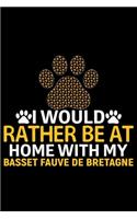 I Would Rather Be at Home with My Basset Fauve de Bretagne: Cool Basset Fauve de Bretagne Dog Journal Notebook - Funny Basset Fauve de Bretagne - Basset Fauve de Bretagne Owner Gifts. 6 x 9 in 120 pages