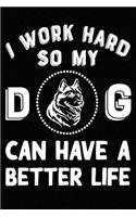 I Work Hard So My Siberian Husky Can Have A Better Life: Blank Lined Journal for Dog Lovers, Dog Mom, Dog Dad and Pet Owners