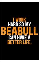I Work Hard So My Beabull Can Have a Better Life