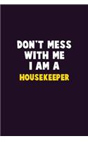 Don't Mess With Me, I Am A Housekeeper: 6X9 Career Pride 120 pages Writing Notebooks