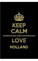 KEEP CALM AND LOVE HOLLAND Notebook: Lined Notebook/Journal Gift 120 Pages, 6x9 Soft Cover, Matte Finish