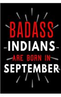 Badass Indians Are Born In September: Blank Lined Funny Journal Notebooks Diary as Birthday, Welcome, Farewell, Appreciation, Thank You, Christmas, Graduation gag gifts and Presents for 