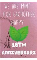 We Are Mint For Eachother Happy 16th Anniversary: Funny 16th We are mint for eachother happy anniversary Birthday Gift Journal / Notebook / Diary Quote (6 x 9 - 110 Blank Lined Pages)