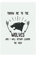 Throw Me To The Wolves And I Will Return Leading The Pack