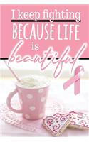 I Keep Fighting Because Life is Beautiful