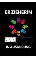 Erzieherin in Ausbildung: A5 Notizbuch TAGEBUCH Geschenk zur Ausbildung - für Sohn Tochter Neffe Nichte Freund Freundin - für Auszubildende Azubi Azubine - Lustiger Spruch