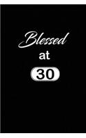 Blessed at 30: 30th thirtyth Birthday Gift for Women thirty year old daughter, son, boyfriend, girlfriend, men, wife and husband, cute and funny blank lined Gifts 