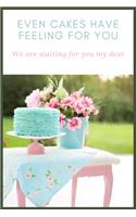 Even cakes have feeling for you we are waiting for you my dear: A great gift for your lover food lover Blank Lined Journal school size notebook