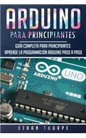 Arduino para principiantes: Guía completa para principiantes Aprende la programación Arduino paso a paso(Libro En Español/ Arduino Spanish Book Version)