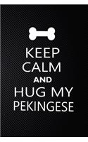 Keep Calm And Hug My Pekingese