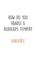 How do you handle a Redhead's Temper? Gingerly: Fun Redhair I Redhead I Ginger