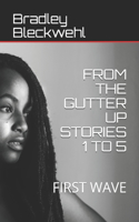 From the Gutter Up Stories 1 to 5: First Wave