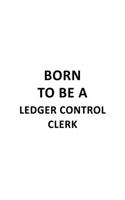 Born To Be A Ledger Control Clerk