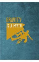 Gravity Is A Myth: Notebook Journal Composition Blank Lined Diary Notepad 120 Pages Paperback Blue Texture Climb