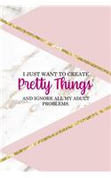 I Just Want To Create Pretty Things And Ignore All My Adult Problems.: All Purpose 6x9 Blank Lined Notebook Journal Way Better Than A Card Trendy Unique Gift Pink Marble Sewing