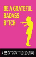 Be a grateful Badass B*tch A 365 Days Gratitude Journal