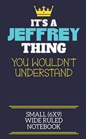 It's A Jeffrey Thing You Wouldn't Understand Small (6x9) Wide Ruled Notebook