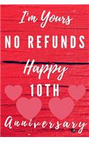 I'm Yours No Refunds Happy 10th Anniversary: Funny 10th Magic happened on this day happy anniversary Birthday Gift Journal / Notebook / Diary Quote (6 x 9 - 110 Blank Lined Pages)