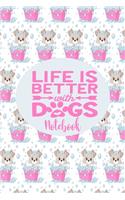 Notebook - Life Is Better With Dogs