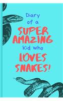 Diary of a Super Amazing Kid Who Loves Snakes!