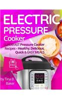 Electric Pressure Cooker: Superfast Pressure Cooker Recipes - Healthy, Delicious, Quick and Easy Meals