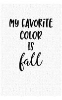 My Favorite Color Is Fall: A 6x9 Inch Matte Softcover Notebook Journal with 120 Blank Lined Pages and a Funny Cover Slogan