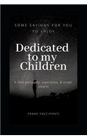 Dedicated to My Children: Some Sayings for You to Enjoy