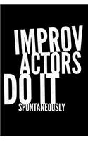 Improv Actors Do It Spontaneously