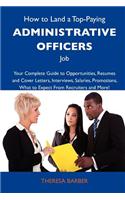 How to Land a Top-Paying Administrative Officers Job: Your Complete Guide to Opportunities, Resumes and Cover Letters, Interviews, Salaries, Promotion