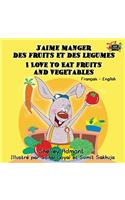 J'aime manger des fruits et des legumes I Love to Eat Fruits and Vegetables: French English Bilingual Edition