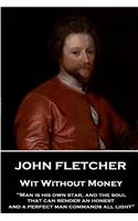 John Fletcher - Wit Without Money: "Man is his own star, and the soul that can render an honest and a perfect man commands all light"