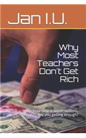 Why Most Teachers Don't Get Rich: Your Time Is Worth Millions. Are You Getting Enough?(1 Making Millions Doing Part-Time)