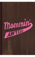 Mommin Ain't Easy Journal Notebook: Blank Lined Ruled for Writing 6x9 110 Pages