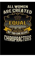 All Women Are Created Equal But Then Some Become Chiropractors: Funny 6x9 Chiropractor Notebook