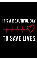 It's a Beautiful Day to Save Lives: Blank Lined Notebook Journal Diary Composition Notepad 120 Pages 6x9 Paperback ( Nurse Gift ) Black and White