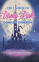 Unofficial Disney Parks Complete Cookbook