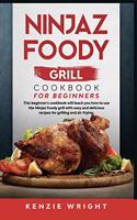 Ninjaz Foody Grill Cookbook for Beginners: This Beginner's Guide Will Teach You How to Use the Ninjaz Foody Grill with Easy and Delicious recipes for grilling and Air-Frying