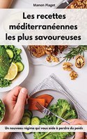 Les recettes méditerranéennes les plus savoureuses: Un nouveau régime qui vous aide à perdre du poids. Mediterranean Diet Recipes (French Edition)