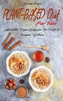 Plant-Based Diet for Two: Affordable Vegan Recipes for Two People to Promote Wellness