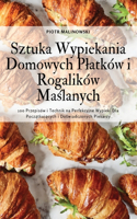 Sztuka Wypiekania Domowych Platków i Rogalików Maslanych