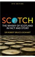 Scotch Whisky of Scotland: The Whisky of Scotland in Fact and Story