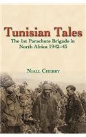 Tunisian Tales: The 1st Parachute Brigade in North Africa 1942-43: The 1st Parachute Brigade in North Africa 1942-43