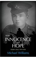 With Innocence and Hope: Walter's Story 1914 - 1918(English)