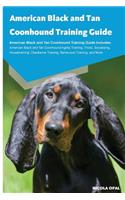 American Black and Tan Coonhound Training Guide American Black and Tan Coonhound Training Guide Includes: American Black and Tan Coonhound Agility Training, Tricks, Socializing, Housetraining, Obedience Training, Behavioral Training, and More: American Black and Tan Coonhound Agility Training, Tricks, Socializing, Housetraining, Obedience Training, Behavioral Training, and More