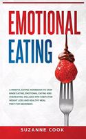 Emotional Eating: A Mindful Eating Workbook to Stop Binge Eating, Emotional Eating and Overeating. Includes Mini Habits for Weight Loss and Healthy Meal Prep for Begi