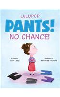 Pants! No Chance!