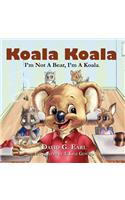 Koala Koala, I'm Not A Bear, I'm A Koala.