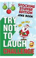 The Try Not to Laugh Challenge - Stocking Stuffer Edition: A Hilarious and Interactive Holiday Themed Joke Book Game for Kids - Silly One-Liners, Knock Knock Jokes, and More for Boys and Girls Ages 6, 7, 8, 