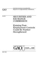 Securities and Exchange Commission: existing post-employment controls could be further strengthened: report to congressional committees.