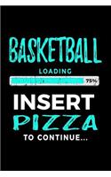 Basketball Loading 75% Insert Pizza To Continue: Basketball Notebook For Kids